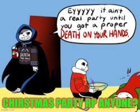 ayyyyy- | CHIRSTMAS PARTY RP ANYONE? | image tagged in god reaper sans is so hawwwwttt | made w/ Imgflip meme maker