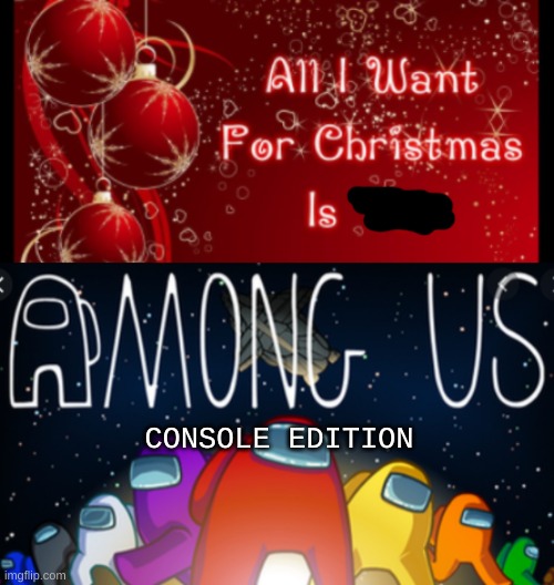 best gift ever | CONSOLE EDITION | image tagged in among us | made w/ Imgflip meme maker