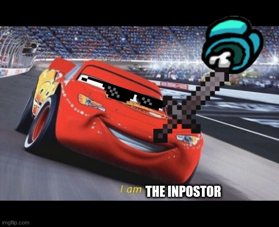 I am speed | THE INPOSTOR | image tagged in i am speed | made w/ Imgflip meme maker