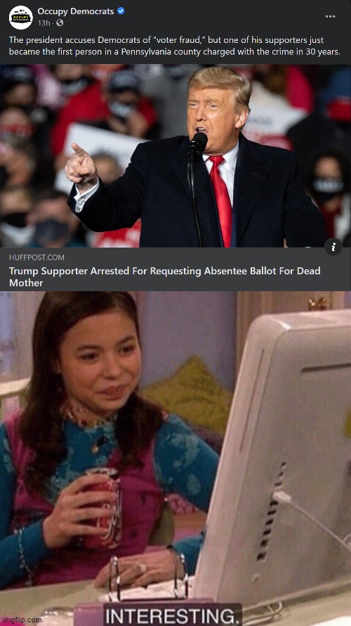 eyyyy cheer up conservatives! Voter fraud is prosecuted, and without political favoritism! | image tagged in trump supporter arrested voter fraud,icarly interesting,voter fraud,election fraud,conservative logic,election 2020 | made w/ Imgflip meme maker
