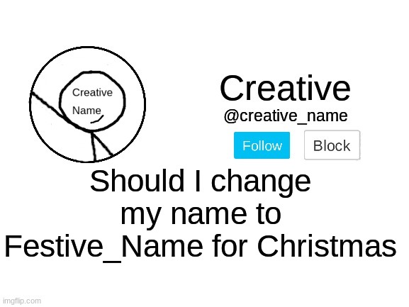 Should I? | Should I change my name to Festive_Name for Christmas | made w/ Imgflip meme maker