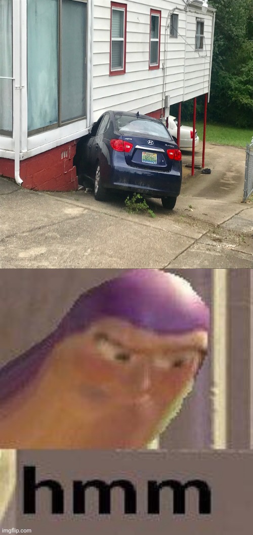 Car crash into house | image tagged in buzz lightyear hmm,car crash,funny,memes,meme,cars | made w/ Imgflip meme maker