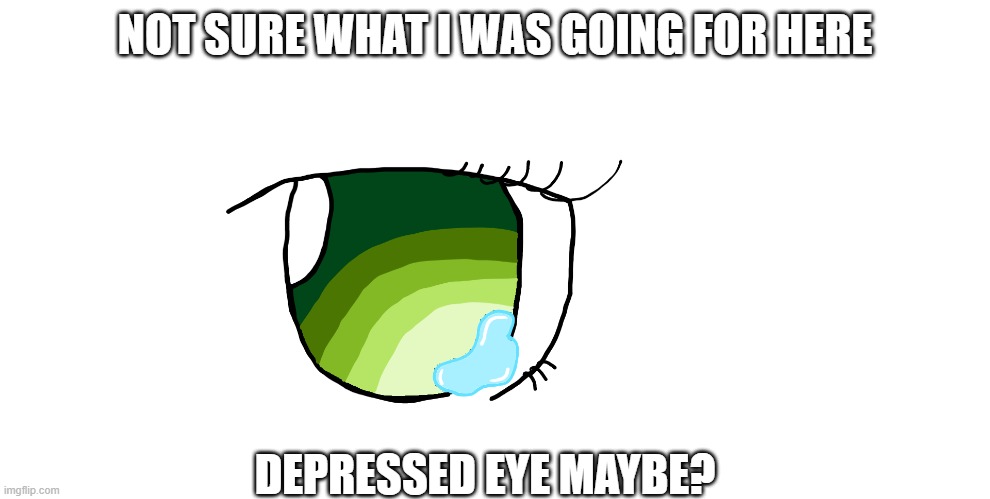 Looks like Asriel's eye NGL -Gangstablook | NOT SURE WHAT I WAS GOING FOR HERE; DEPRESSED EYE MAYBE? | image tagged in gangstablook was here | made w/ Imgflip meme maker