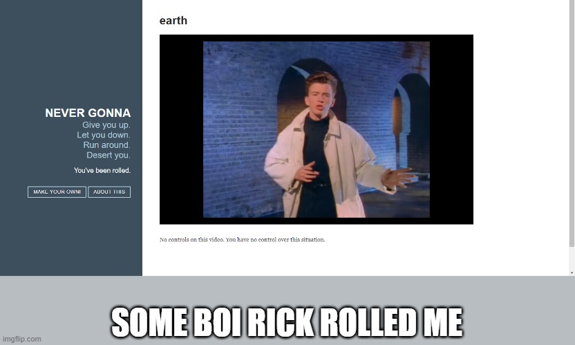 i got rick rolled): | SOME BOI RICK ROLLED ME | image tagged in rick rolled,fuck | made w/ Imgflip meme maker