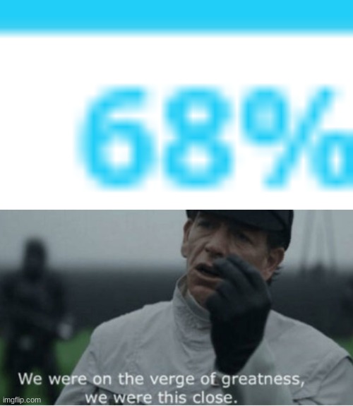So close to 69, why | image tagged in we were on the verge of greatness,69 | made w/ Imgflip meme maker