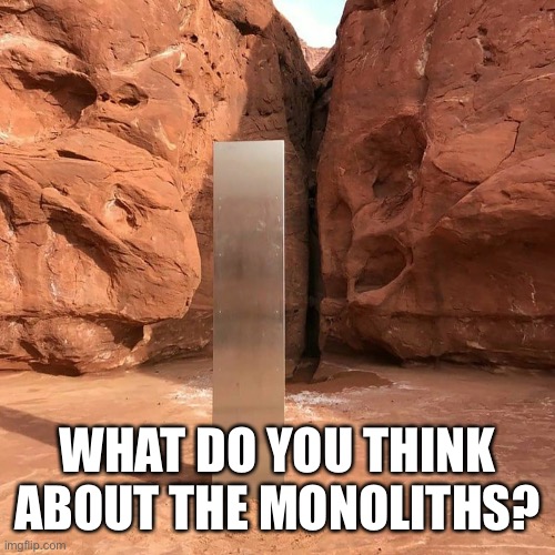 If you see this in the fun stream ignore it | WHAT DO YOU THINK ABOUT THE MONOLITHS? | image tagged in utah monolith | made w/ Imgflip meme maker