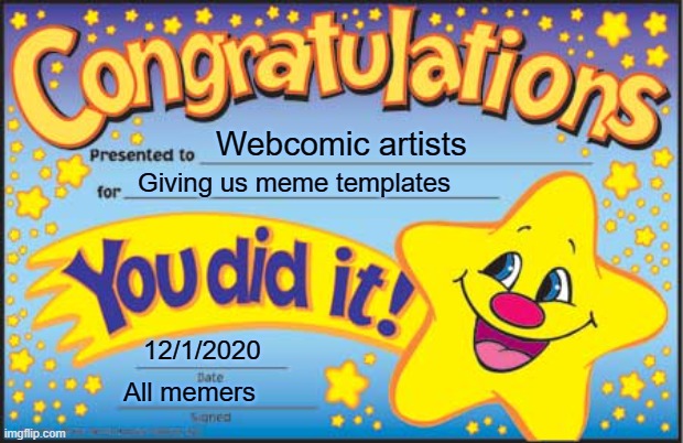 THANK YOU WEBCOMIC ARTISTS | Webcomic artists; Giving us meme templates; 12/1/2020; All memers | image tagged in memes,happy star congratulations,webcomics,meme template | made w/ Imgflip meme maker
