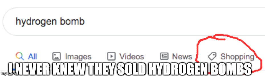I NEVER KNEW THEY SOLD HYDROGEN BOMBS | made w/ Imgflip meme maker