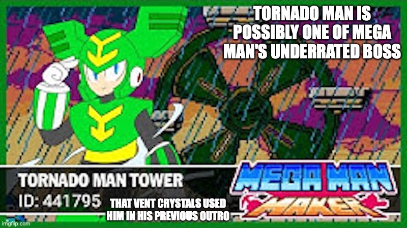 Tornado Man | TORNADO MAN IS POSSIBLY ONE OF MEGA MAN'S UNDERRATED BOSS; THAT VENT CRYSTALS USED HIM IN HIS PREVIOUS OUTRO | image tagged in megaman,memes | made w/ Imgflip meme maker