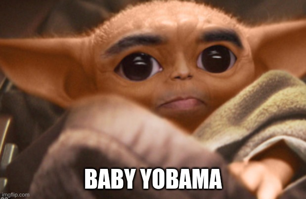 Yobama | BABY YOBAMA | image tagged in funny,memes,meme | made w/ Imgflip meme maker