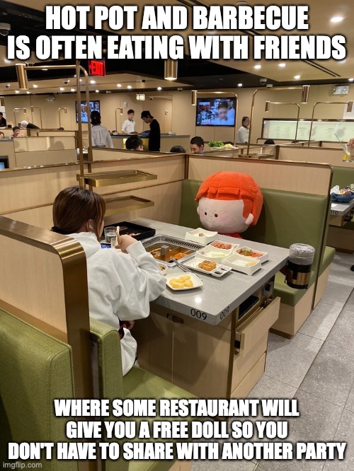 Free Doll | HOT POT AND BARBECUE IS OFTEN EATING WITH FRIENDS; WHERE SOME RESTAURANT WILL GIVE YOU A FREE DOLL SO YOU DON'T HAVE TO SHARE WITH ANOTHER PARTY | image tagged in doll,memes,restaurant | made w/ Imgflip meme maker