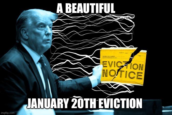 A BEAUTIFUL JANUARY 20TH EVICTION | made w/ Imgflip meme maker