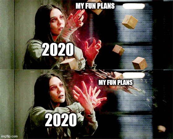 nope | MY FUN PLANS; 2020; MY FUN PLANS; 2020 | image tagged in marvel,2020 sucks,funny,meme | made w/ Imgflip meme maker