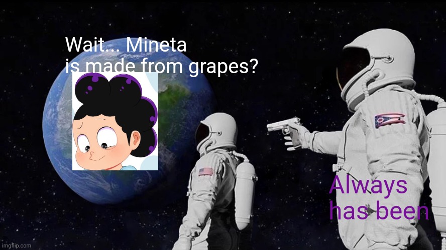 Always Has Been Meme | Wait... Mineta is made from grapes? Always has been | image tagged in memes,always has been,mineta,mha,grapes | made w/ Imgflip meme maker
