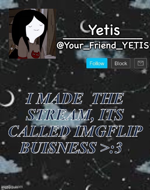 Link in comments | I MADE  THE STREAM, ITS CALLED IMGFLIP BUISNESS >:3 | made w/ Imgflip meme maker