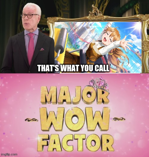 Tim Gunn likes my waifu's clothes | THAT'S WHAT YOU CALL | image tagged in that's what you call major wow factor | made w/ Imgflip meme maker