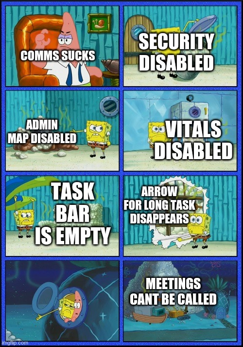 yes | SECURITY DISABLED; COMMS SUCKS; ADMIN MAP DISABLED; VITALS DISABLED; TASK BAR IS EMPTY; ARROW FOR LONG TASK DISAPPEARS; MEETINGS CANT BE CALLED | image tagged in spongebob diapers,among us | made w/ Imgflip meme maker