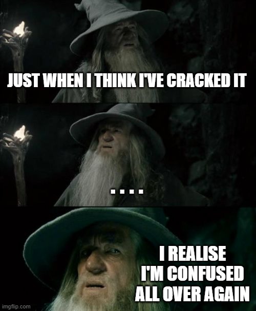 Econometrics | JUST WHEN I THINK I'VE CRACKED IT; . . . . I REALISE I'M CONFUSED ALL OVER AGAIN | image tagged in memes,confused gandalf | made w/ Imgflip meme maker