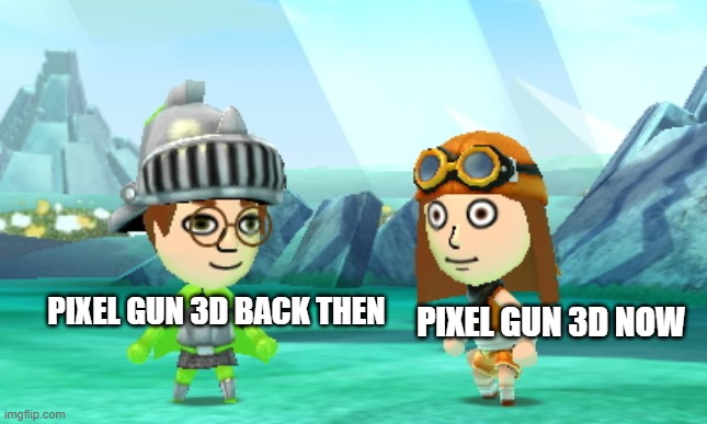 Miitopia We'll Be Right Back | PIXEL GUN 3D NOW; PIXEL GUN 3D BACK THEN | image tagged in miitopia we'll be right back | made w/ Imgflip meme maker