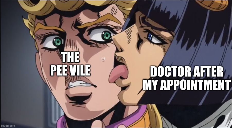 this is the taste of a liar ! | THE PEE VILE; DOCTOR AFTER MY APPOINTMENT | image tagged in this is the taste of a liar | made w/ Imgflip meme maker