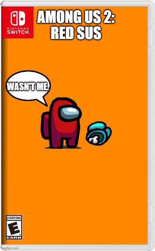 Nintendo Switch | AMONG US 2:
RED SUS; WASN'T ME. | image tagged in nintendo switch | made w/ Imgflip meme maker