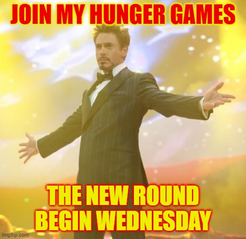 Comment your name, icon, and gender (the last part is unneeded)  Sign up ends at 6:30 pm PT, the games begin 9:45 am PT | JOIN MY HUNGER GAMES; THE NEW ROUND BEGIN WEDNESDAY | image tagged in robert downey jr iron man,hunger games,imgflip,imgflip users,iron man,marvel | made w/ Imgflip meme maker