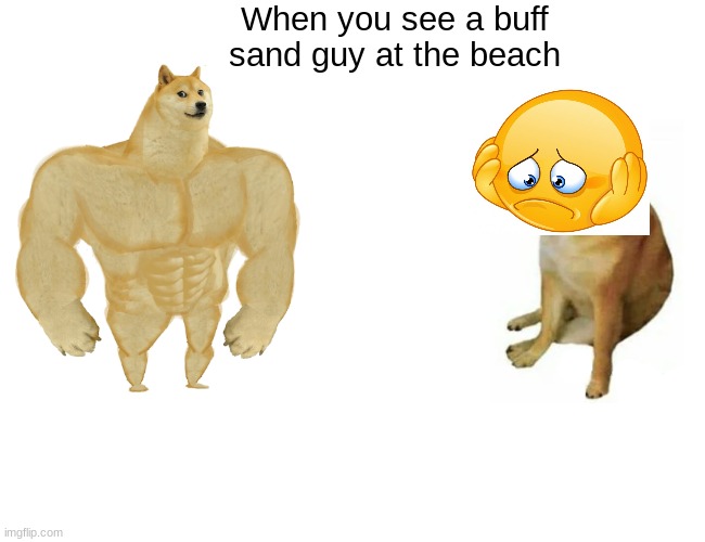 Buff Doge vs. Cheems Meme | When you see a buff sand guy at the beach | image tagged in memes,buff doge vs cheems | made w/ Imgflip meme maker