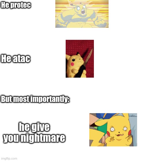 He protec; He atac; But most importantly:; he give you nightmare | image tagged in blank white template | made w/ Imgflip meme maker