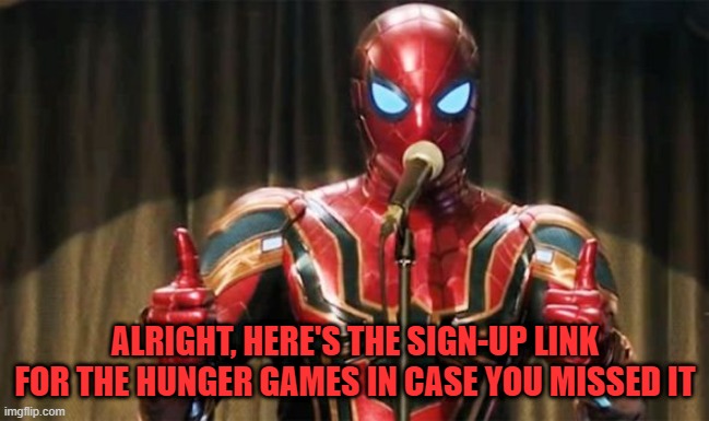 Link in comments. | ALRIGHT, HERE'S THE SIGN-UP LINK FOR THE HUNGER GAMES IN CASE YOU MISSED IT | image tagged in spider-man thumbs up,hunger games,imgflip,imgflip users,spider-man,marvel | made w/ Imgflip meme maker