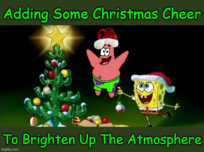 Get Ready For....Spongebob Christmas Weekend Dec 11-13 a Kraziness_all_the_way, EGOS & MeMe_BOMB1 event | Adding Some Christmas Cheer; To Brighten Up The Atmosphere | image tagged in spongebob christmas tree,spongebob christmas weekend,egos,kraziness_all_the_way,meme_bomb1,memes | made w/ Imgflip meme maker