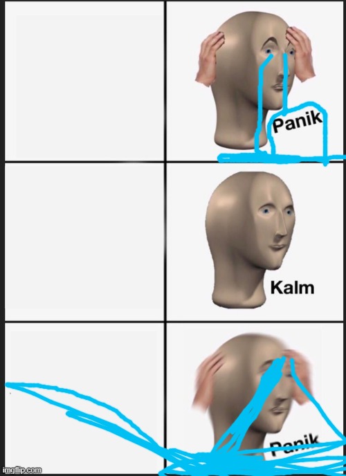 Panik Kalm Panik | image tagged in memes,panik kalm panik | made w/ Imgflip meme maker
