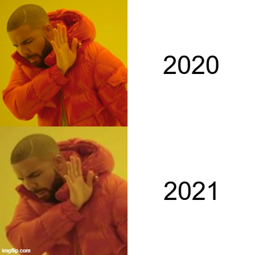 ; - ; | 2020; 2021 | image tagged in 2020 | made w/ Imgflip meme maker