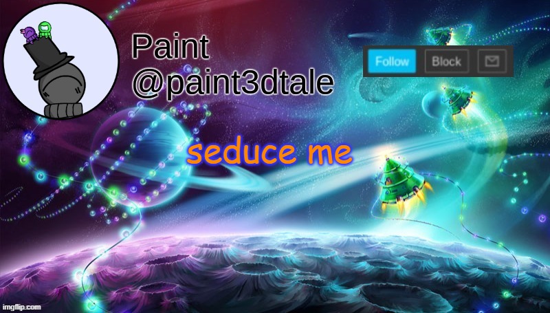 seeeduuuctionnnnnnnnn | seduce me | image tagged in paint festive announcement | made w/ Imgflip meme maker