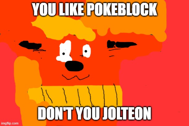 don't you jolteon | YOU LIKE POKEBLOCK; DON'T YOU JOLTEON | image tagged in memes,don't you squidward,eevee | made w/ Imgflip meme maker