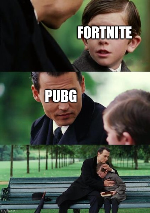 Finding Neverland | FORTNITE; PUBG | image tagged in memes,finding neverland | made w/ Imgflip meme maker