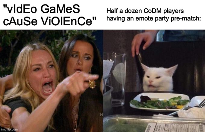 Thoughts after a Thanksgiving break of quarantine gaming | "vIdEo GaMeS cAuSe ViOlEnCe"; Half a dozen CoDM players having an emote party pre-match: | image tagged in memes,woman yelling at cat | made w/ Imgflip meme maker