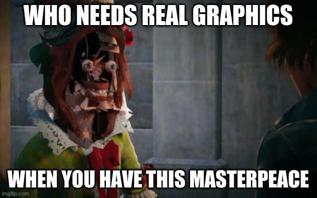 These are the best graphics | WHO NEEDS REAL GRAPHICS; WHEN YOU HAVE THIS MASTERPEACE | image tagged in assassins creed unity glitch | made w/ Imgflip meme maker
