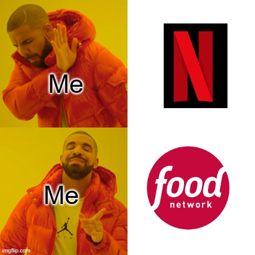 Food network is life | Me; Me | image tagged in memes,drake hotline bling | made w/ Imgflip meme maker