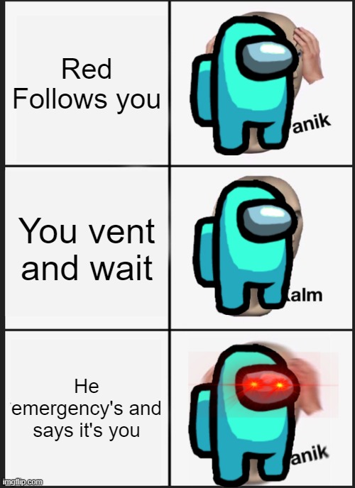 Panik Kalm Panik | Red Follows you; You vent and wait; He emergency's and says it's you | image tagged in memes,panik kalm panik | made w/ Imgflip meme maker