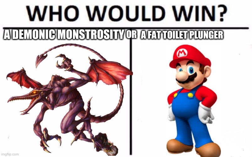 A DEMONIC MONSTROSITY; A FAT TOILET PLUNGER; OR | image tagged in mario,super smash bros,who would win | made w/ Imgflip meme maker