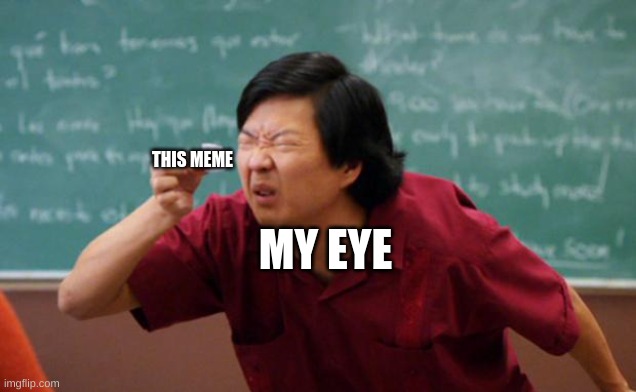 Tiny piece of paper | MY EYE THIS MEME | image tagged in tiny piece of paper | made w/ Imgflip meme maker