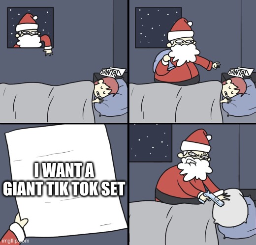 Letter to Murderous Santa | I WANT A GIANT TIK TOK SET | image tagged in letter to murderous santa | made w/ Imgflip meme maker