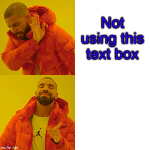 Nothing is missing I swear (2) | Not using this text box | image tagged in memes,drake hotline bling | made w/ Imgflip meme maker