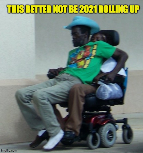 Ride or Die? | THIS BETTER NOT BE 2021 ROLLING UP | image tagged in wheels,socks,2020,blue,hat,og | made w/ Imgflip meme maker
