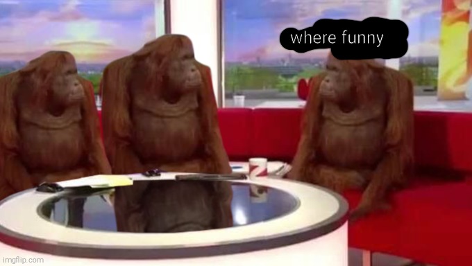 Where funny? | where funny | image tagged in where banana | made w/ Imgflip meme maker