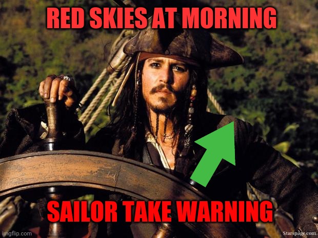 Captain Jack Sparrow | RED SKIES AT MORNING SAILOR TAKE WARNING | image tagged in captain jack sparrow | made w/ Imgflip meme maker