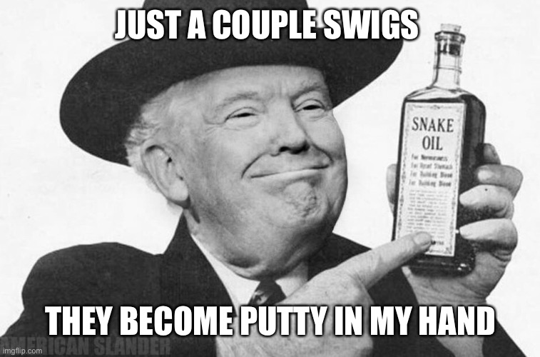 JUST A COUPLE SWIGS THEY BECOME PUTTY IN MY HAND | made w/ Imgflip meme maker