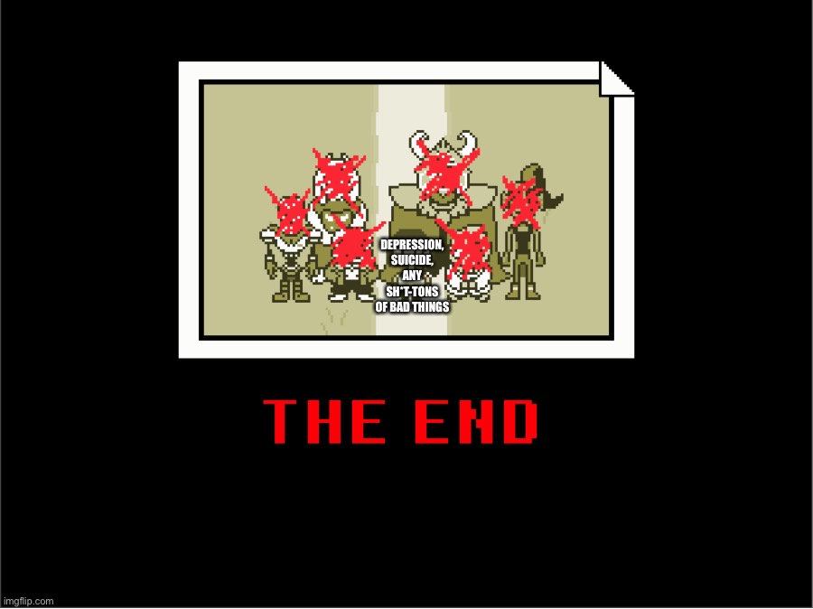 Welcome to the community, lads, Basically Depressiontale's (Not real) Ending ~The-One | DEPRESSION, SUICIDE, ANY SH*T-TONS OF BAD THINGS | made w/ Imgflip meme maker