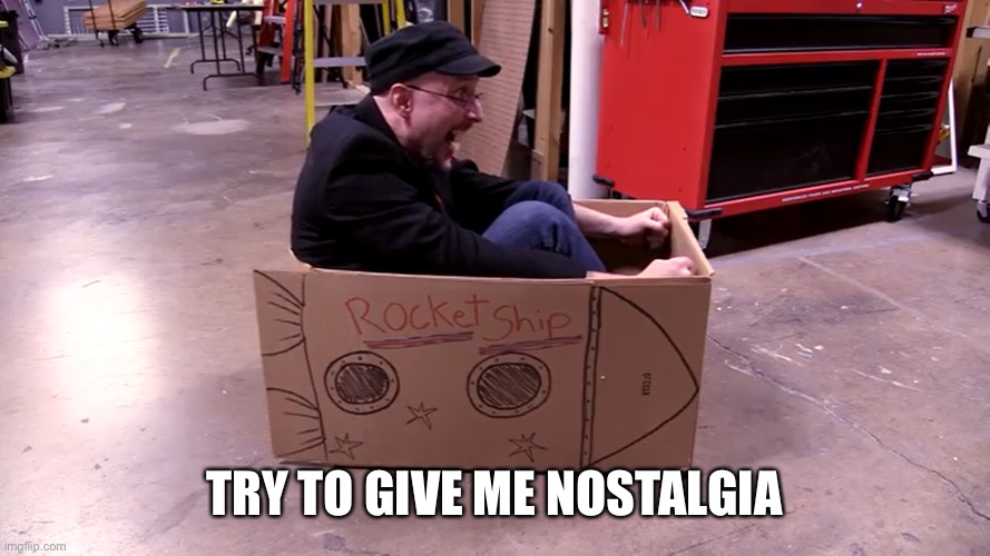 I’m just trying to make this a trend so people can stop using the NSFW one someone made | TRY TO GIVE ME NOSTALGIA | image tagged in nostalgia critic in space | made w/ Imgflip meme maker