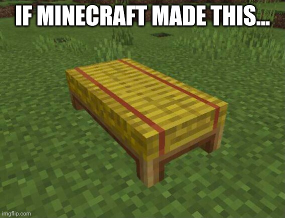 If this was a minecraft bed. | IF MINECRAFT MADE THIS... | image tagged in minecraft,funny,crafting,gaming,creation | made w/ Imgflip meme maker